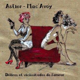 Astier – Mac’Avoy : Délires et vicissitudes de l’amour