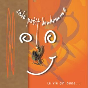 Sale Petit Bonhomme : La vie qui danse…